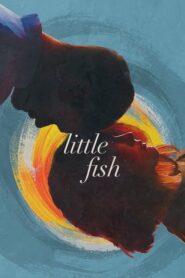 Little Fish รั้งรักไว้ไม่ให้ลืม (2020) ดูหนังรักโรแมนติกฟรี